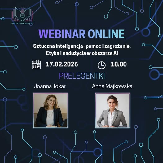 grafika ozdobnikowa, tekst:  webinar online pt. „Sztuczna inteligencja – pomoc i zagrożenie. Etyka i nadużycia w obszarze AI”, 17 lutego 2026 roku o godzinie 18:00, w ramach projektu społecznego Pomag(AI). Prelegentki: Joanna Tokar, Anna Majkowska. .jpg