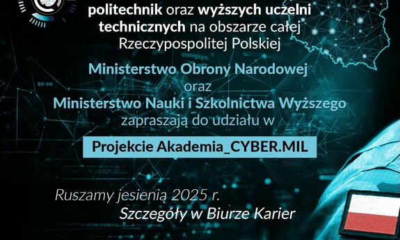 grafika ozdobnikowa, tekst:Uwaga studenci politechnik oraz wyższych uczelni technicznych na obszarze całej Rzeczypospolitej Polskiej!  Ministerstwo Obrony Narodowej oraz Ministerstwo Nauki i Szkolnictwa Wyższego zapraszają do udziału w Projekcie Akademia_CYBER.MIL.  Ruszamy jesienią 2025r. Tło inspirowane nauką i technologią przedstawia dynamiczne linie oraz geometryczne kształty, symbolizujące postęp w badaniach i innowacjach technologicznych.