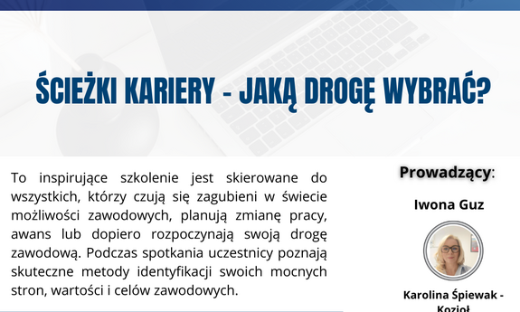 grafika ozdobnikowa, tekst: Już w najbliższą środę 17.12.2025 r. o godzinie 18:00 odbędzie się kolejne szkolenie online: Ścieżki kariery - jaką drogę wybrać. To inspirujące szkolenie jest skierowane do wszystkich, którzy czują się zagubieni w świecie możliwości zawodowych, planują zmianę pracy, awans lub dopiero rozpoczynają swoją drogę. W dzisiejszym dynamicznym środowisku kluczowe jest świadome kierowanie swoją karierą. Podczas spotkania uczestnicy poznają skuteczne metody identyfikacji swoich