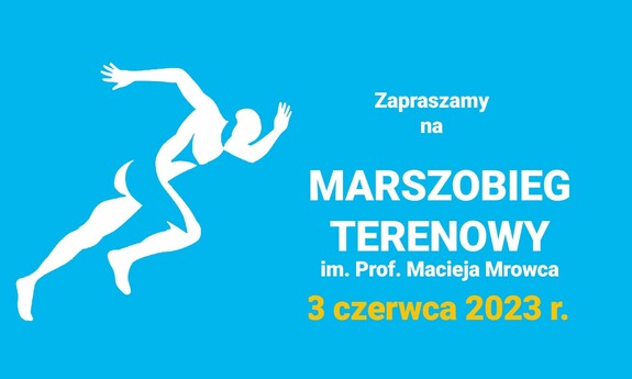 Grafika ozdobnikowa, tekst: Zapraszamy
Na
Marszobieg
Terenowy
im. Prof. Macieja Mrowca
3 czerwca 2023 r.
